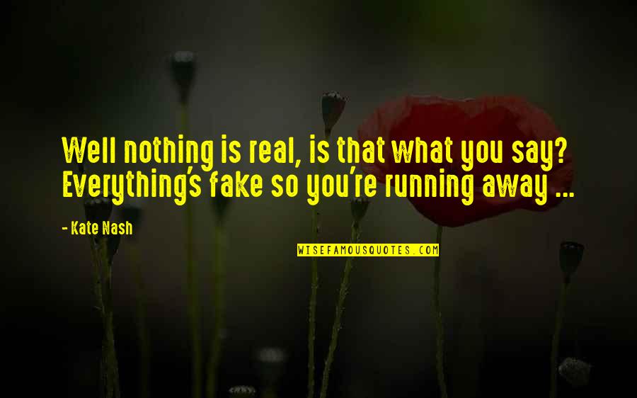 Help Me Movie Quotes By Kate Nash: Well nothing is real, is that what you Help Me Movie Quotes By Kate Nash: Well nothing is real, is that what you