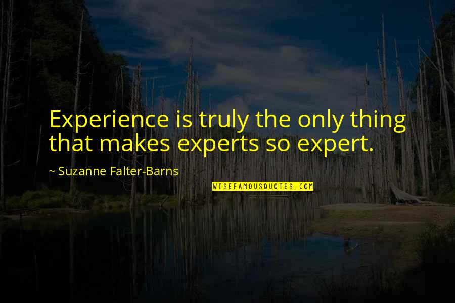 Help Me Movie Quotes By Suzanne Falter-Barns: Experience is truly the only thing that makes Help Me Movie Quotes By Suzanne Falter-Barns: Experience is truly the only thing that makes