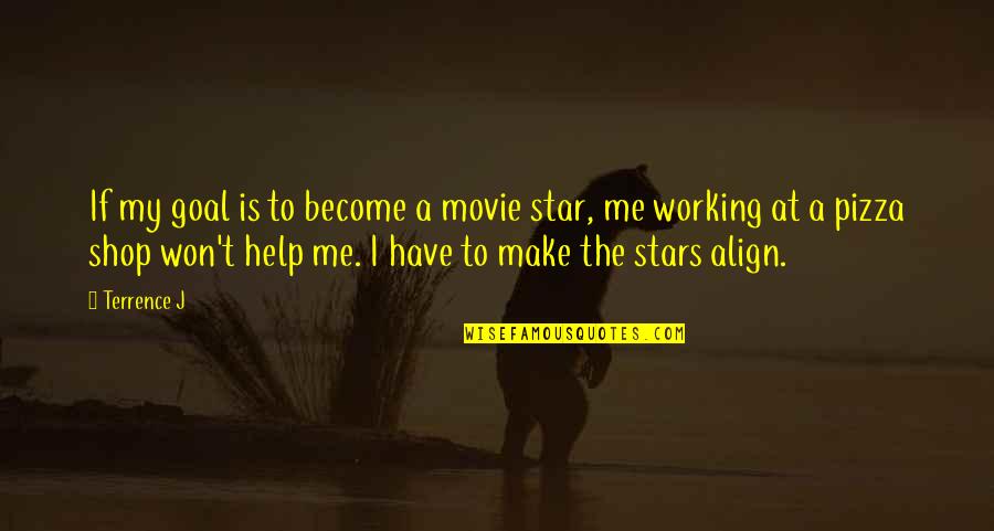 Help Me Movie Quotes By Terrence J: If my goal is to become a movie Help Me Movie Quotes By Terrence J: If my goal is to become a movie