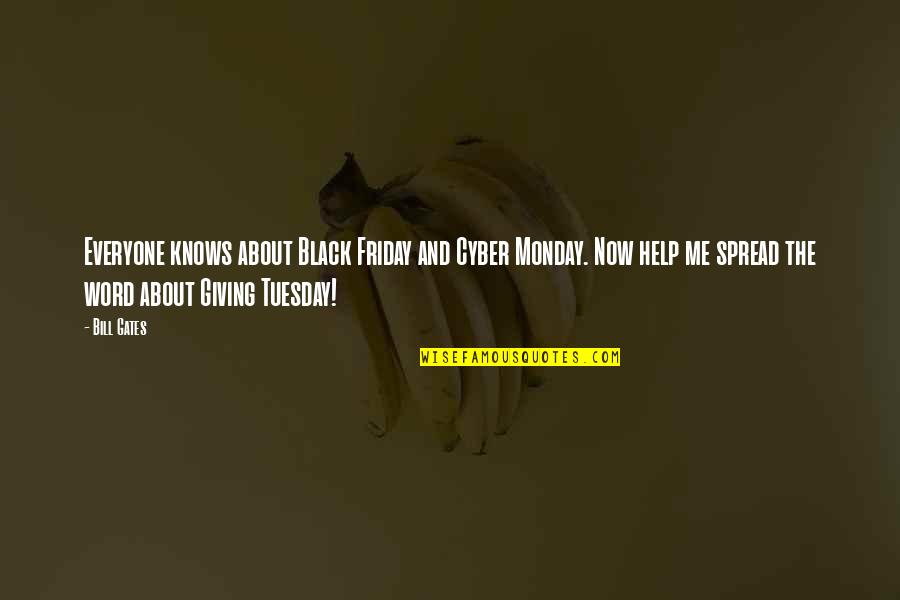 Help Me Now Quotes By Bill Gates: Everyone knows about Black Friday and Cyber Monday. Help Me Now Quotes By Bill Gates: Everyone knows about Black Friday and Cyber Monday.