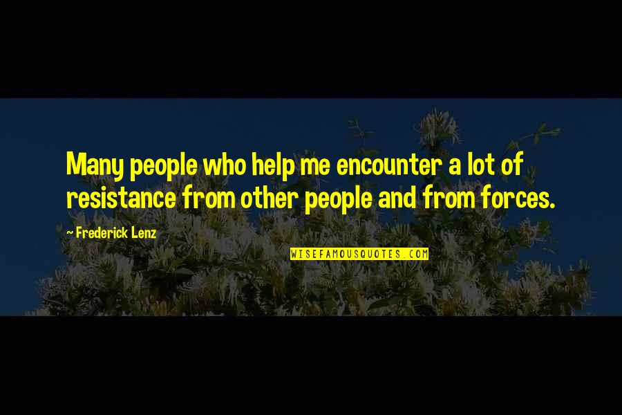 Help Me Now Quotes By Frederick Lenz: Many people who help me encounter a lot Help Me Now Quotes By Frederick Lenz: Many people who help me encounter a lot