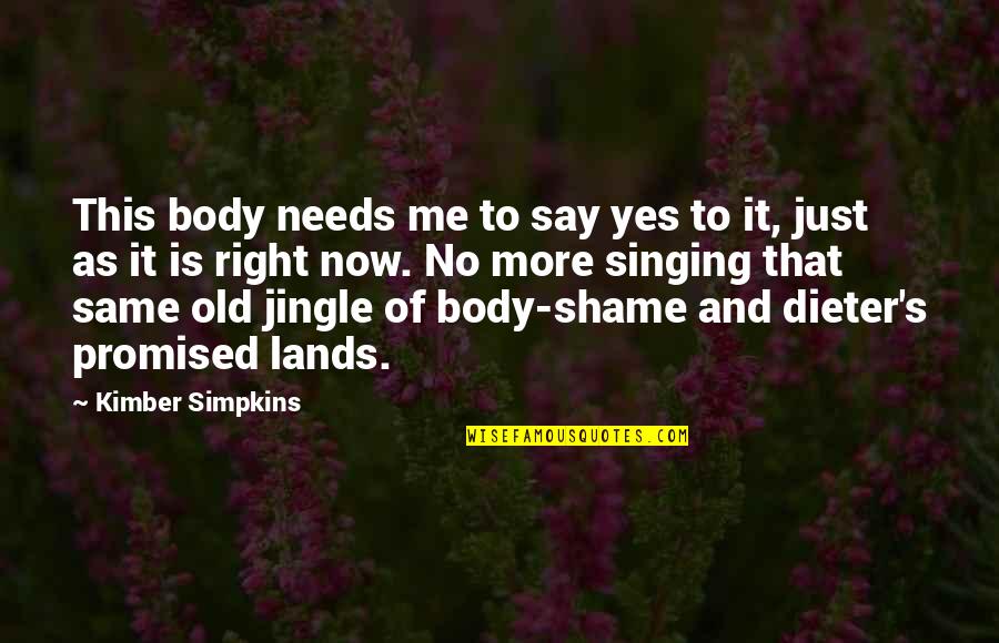 Help Me Now Quotes By Kimber Simpkins: This body needs me to say yes to Help Me Now Quotes By Kimber Simpkins: This body needs me to say yes to