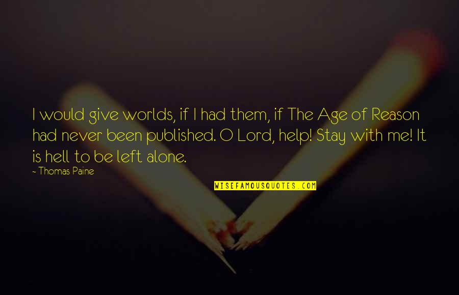 Help Me O Lord Quotes By Thomas Paine: I would give worlds, if I had them,