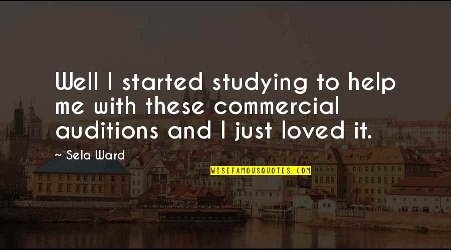 Help Me Quotes By Sela Ward: Well I started studying to help me with