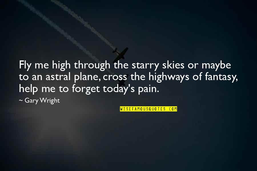 Help Me To Forget You Quotes By Gary Wright: Fly me high through the starry skies or