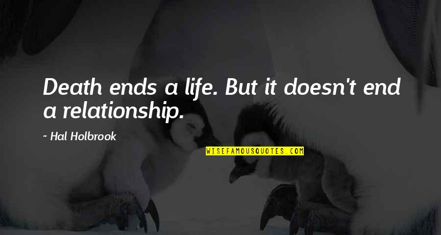 Help Me To Understand Quotes By Hal Holbrook: Death ends a life. But it doesn't end