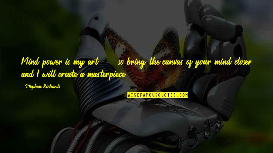 Help Mind Quotes By Stephen Richards: Mind power is my art ... ... so Help Mind Quotes By Stephen Richards: Mind power is my art ... ... so