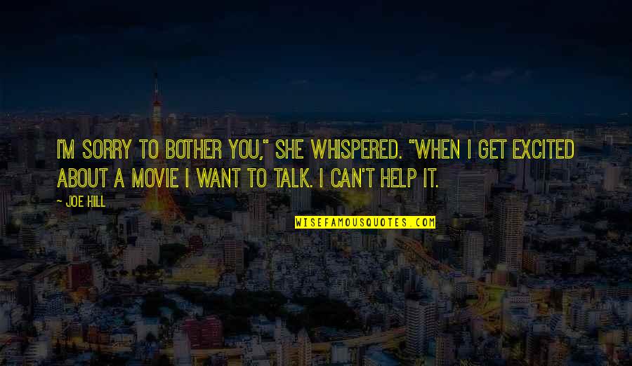 Help Movie Quotes By Joe Hill: I'm sorry to bother you," she whispered. "When Help Movie Quotes By Joe Hill: I'm sorry to bother you," she whispered. "When