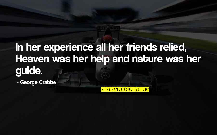 Help My Friends Quotes By George Crabbe: In her experience all her friends relied, Heaven