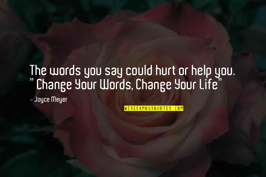 Help Not Hurt Quotes By Joyce Meyer: The words you say could hurt or help