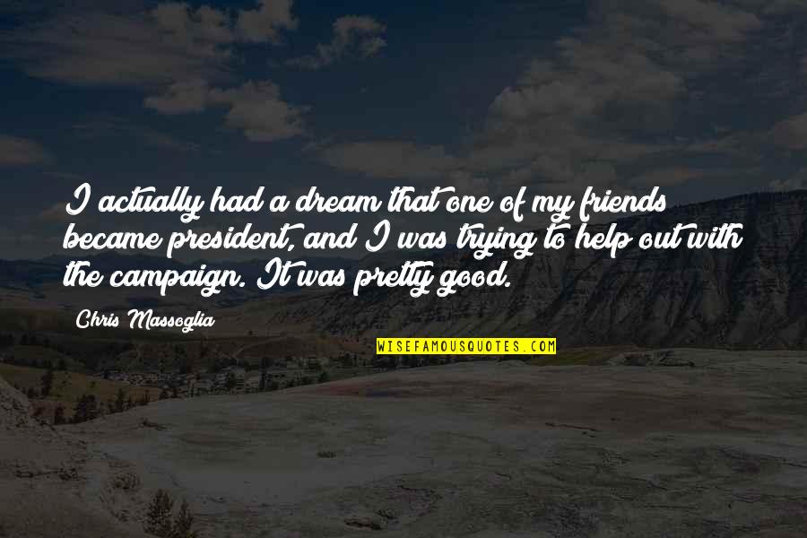 Help Of Friends Quotes By Chris Massoglia: I actually had a dream that one of