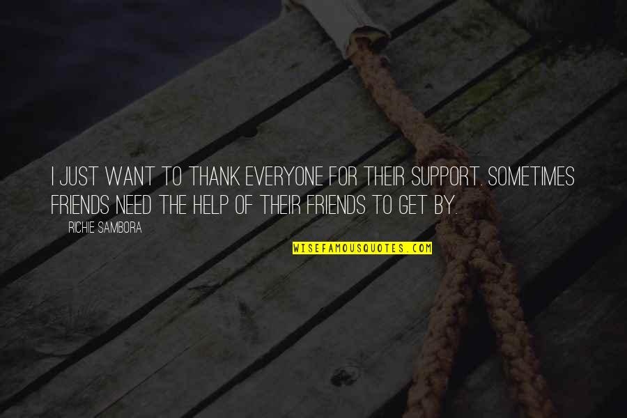Help Of Friends Quotes By Richie Sambora: I just want to thank everyone for their