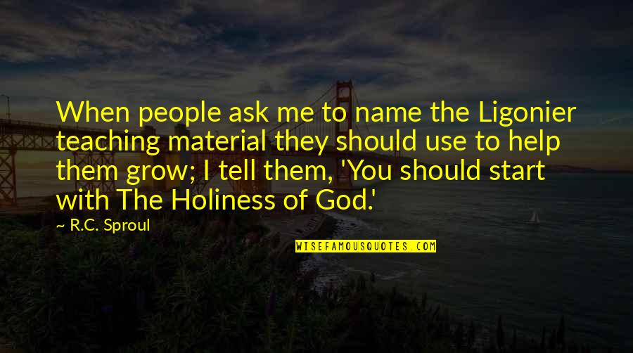 Help Of God Quotes By R.C. Sproul: When people ask me to name the Ligonier