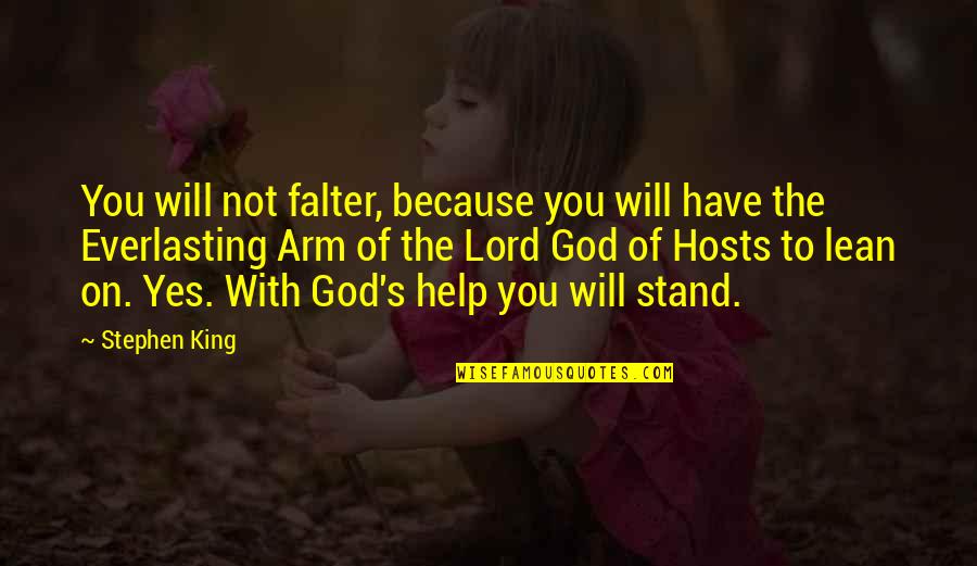 Help Of God Quotes By Stephen King: You will not falter, because you will have