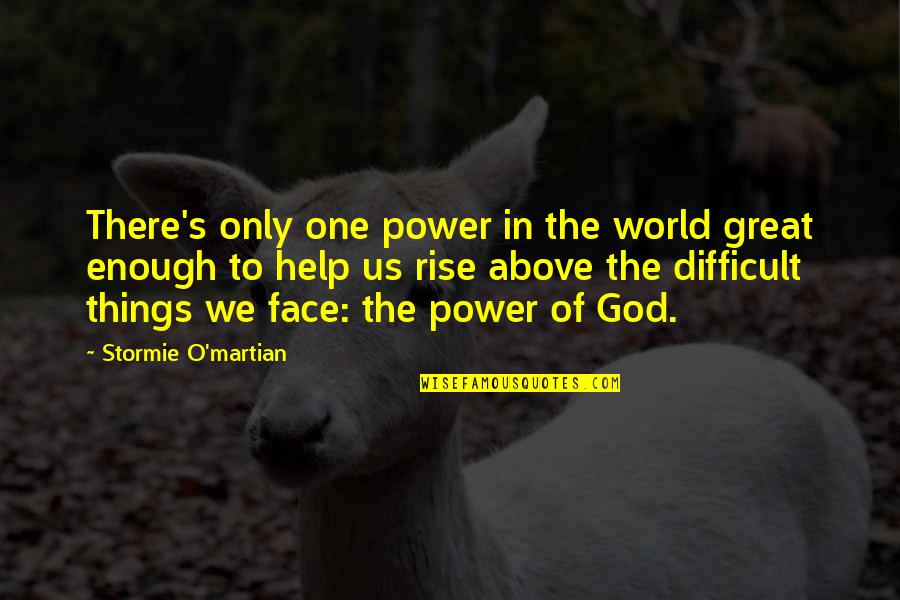 Help Of God Quotes By Stormie O'martian: There's only one power in the world great