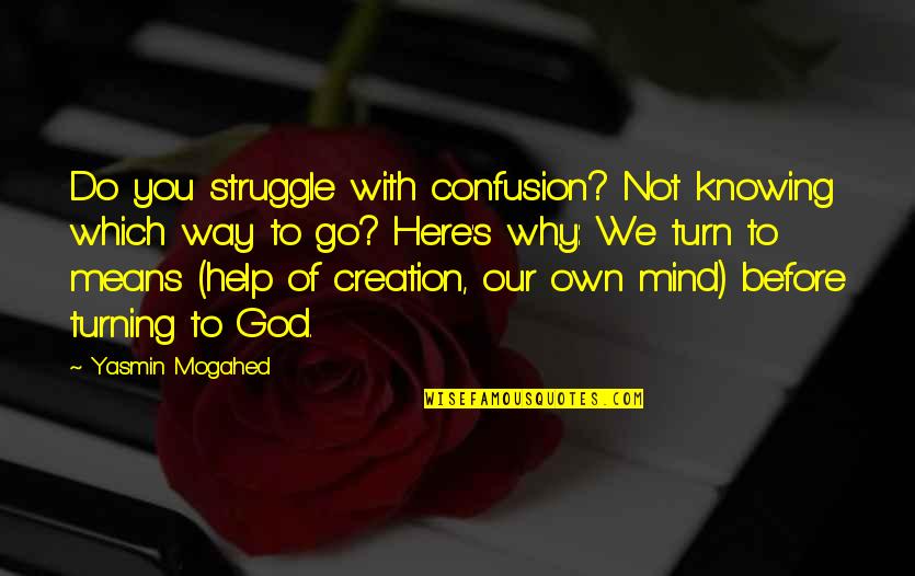 Help Of God Quotes By Yasmin Mogahed: Do you struggle with confusion? Not knowing which