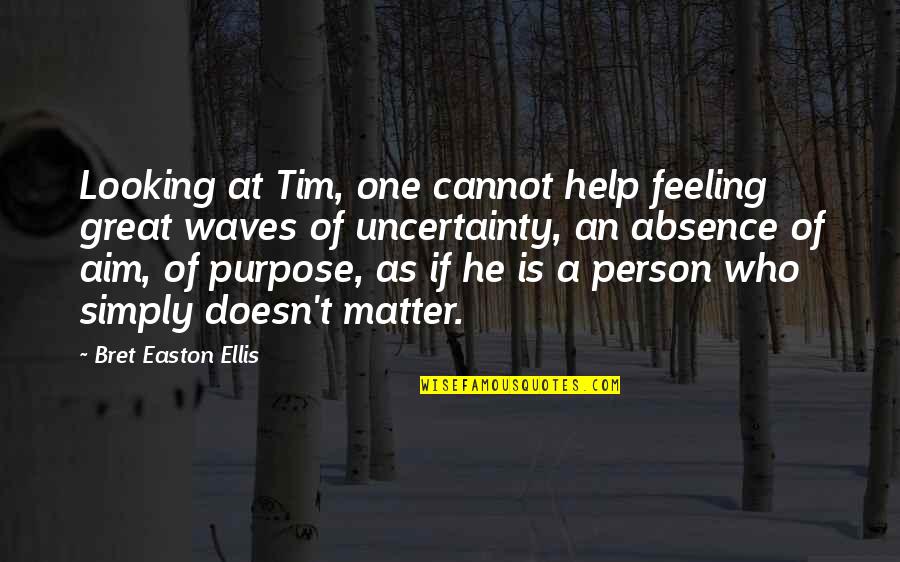 Help One Person Quotes By Bret Easton Ellis: Looking at Tim, one cannot help feeling great Help One Person Quotes By Bret Easton Ellis: Looking at Tim, one cannot help feeling great