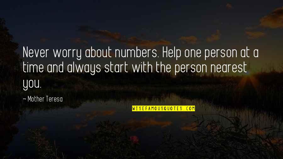 Help One Person Quotes By Mother Teresa: Never worry about numbers. Help one person at Help One Person Quotes By Mother Teresa: Never worry about numbers. Help one person at