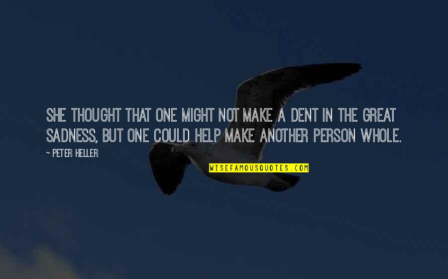 Help One Person Quotes By Peter Heller: She thought that one might not make a Help One Person Quotes By Peter Heller: She thought that one might not make a