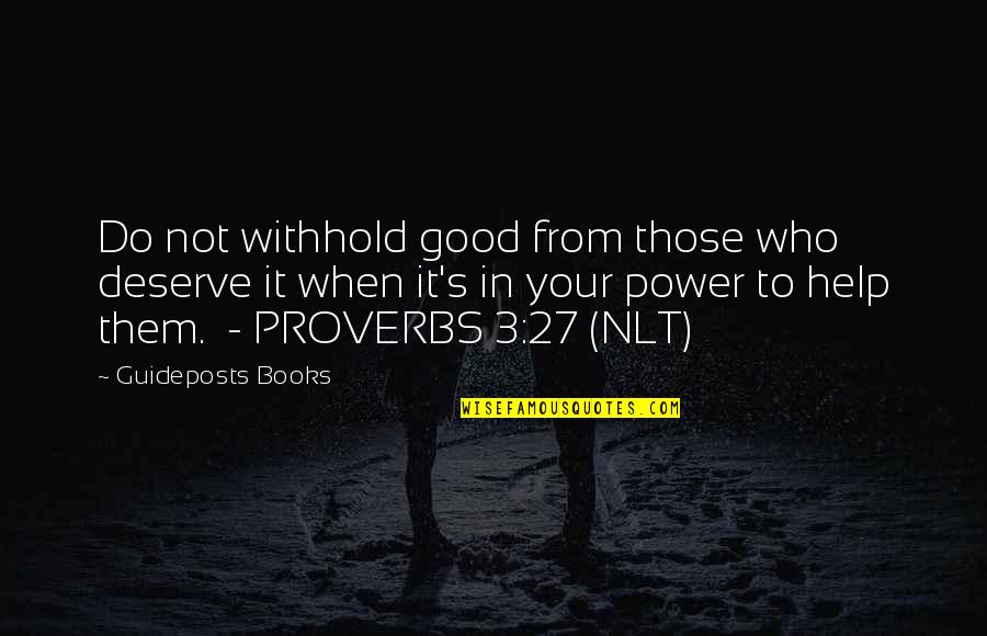 Help Only Those Who Deserve It Quotes By Guideposts Books: Do not withhold good from those who deserve Help Only Those Who Deserve It Quotes By Guideposts Books: Do not withhold good from those who deserve
