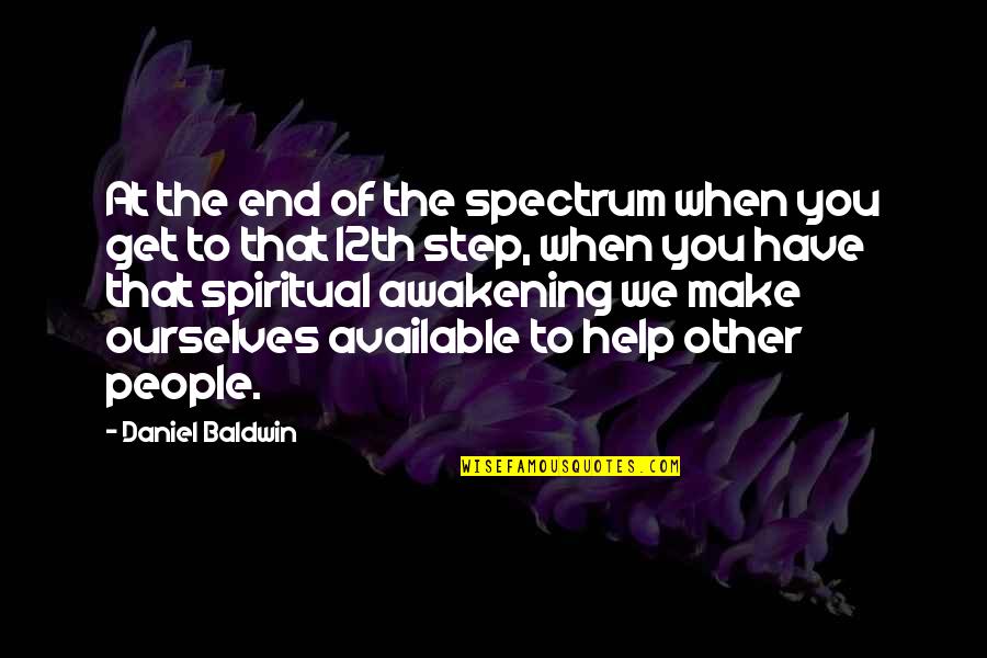 Help Other Quotes By Daniel Baldwin: At the end of the spectrum when you