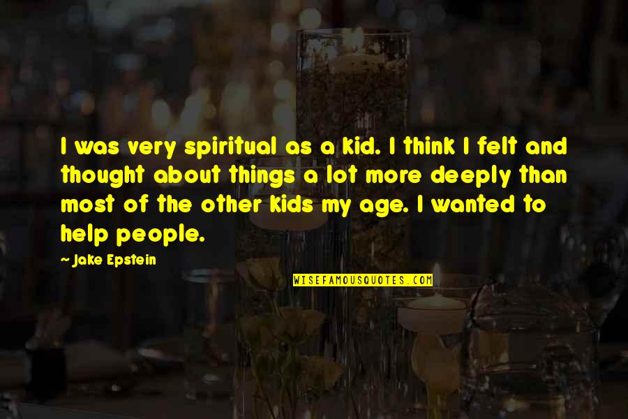 Help Other Quotes By Jake Epstein: I was very spiritual as a kid. I