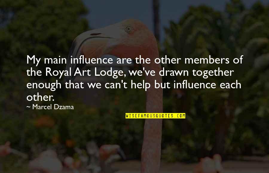 Help Other Quotes By Marcel Dzama: My main influence are the other members of