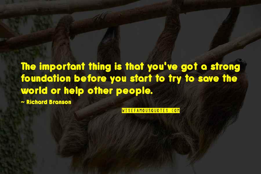 Help Other Quotes By Richard Branson: The important thing is that you've got a