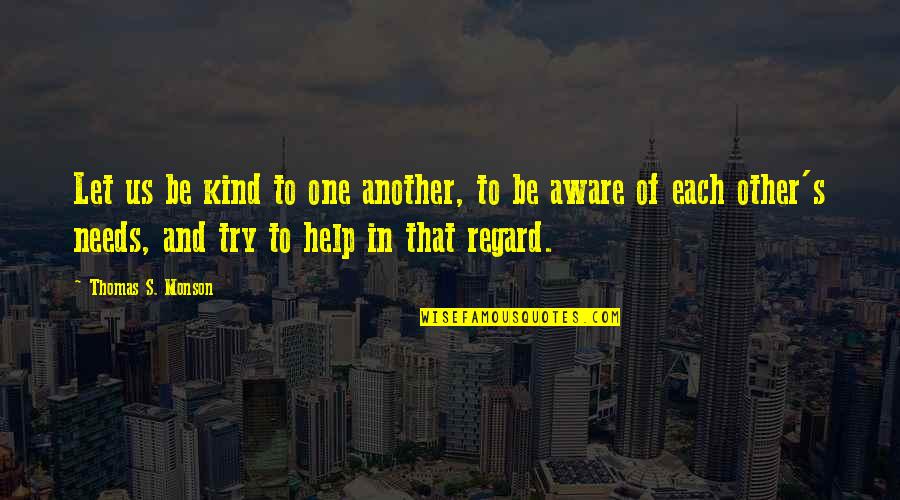 Help Other Quotes By Thomas S. Monson: Let us be kind to one another, to