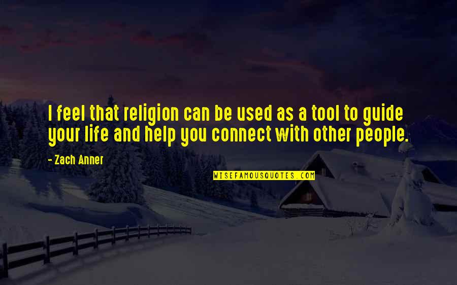 Help Other Quotes By Zach Anner: I feel that religion can be used as