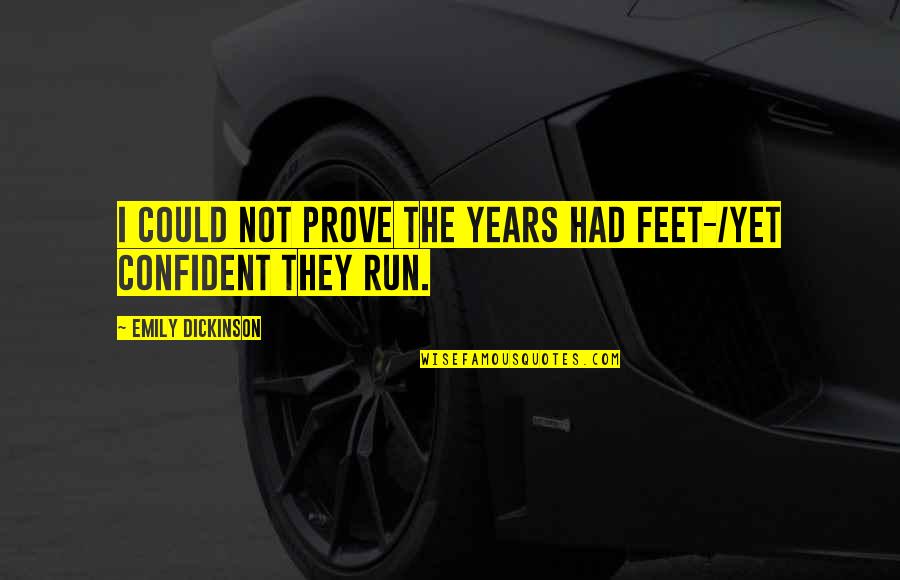 Help Others Grow Quotes By Emily Dickinson: I could not prove the Years had feet-/Yet