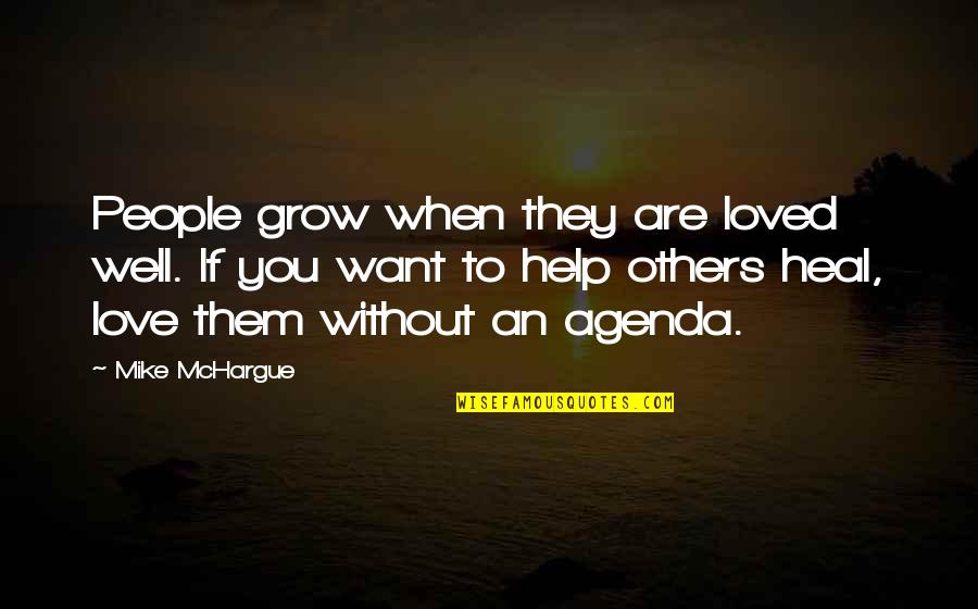 Help Others Grow Quotes By Mike McHargue: People grow when they are loved well. If
