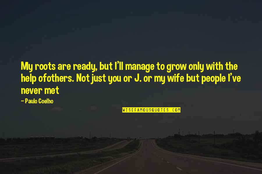 Help Others Grow Quotes By Paulo Coelho: My roots are ready, but I'll manage to