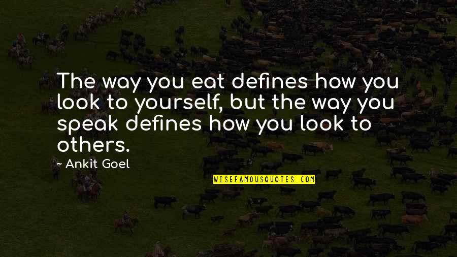 Help Others Quotes Quotes By Ankit Goel: The way you eat defines how you look Help Others Quotes Quotes By Ankit Goel: The way you eat defines how you look