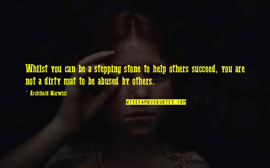 Help Others To Succeed Quotes By Archibald Marwizi: Whilst you can be a stepping stone to