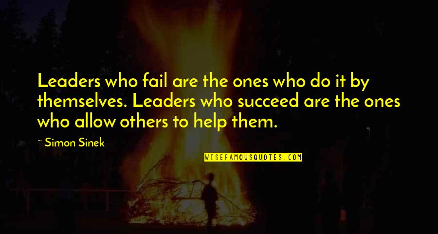 Help Others To Succeed Quotes By Simon Sinek: Leaders who fail are the ones who do