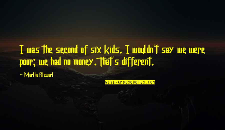Help Poor Peoples Quotes By Martha Stewart: I was the second of six kids. I Help Poor Peoples Quotes By Martha Stewart: I was the second of six kids. I