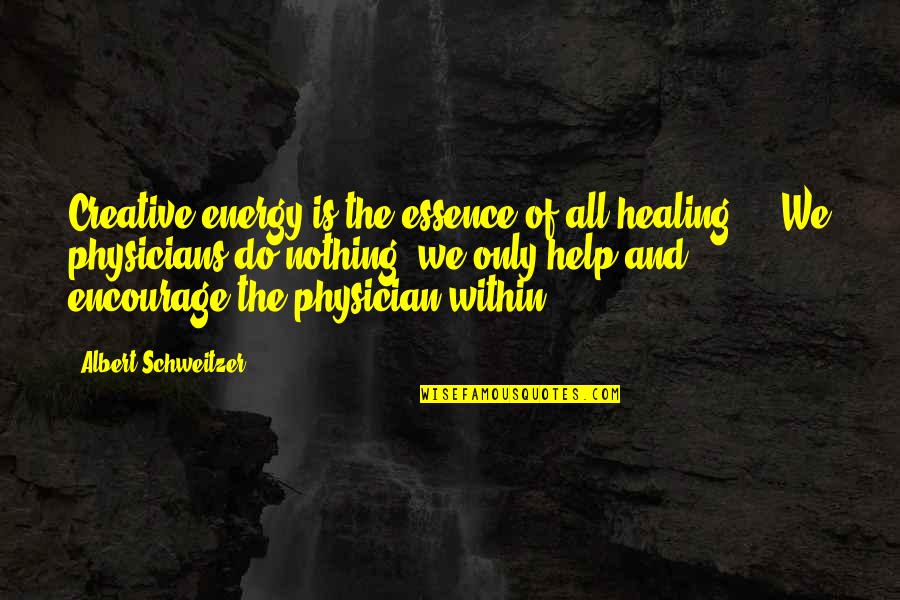 Help Quotes By Albert Schweitzer: Creative energy is the essence of all healing