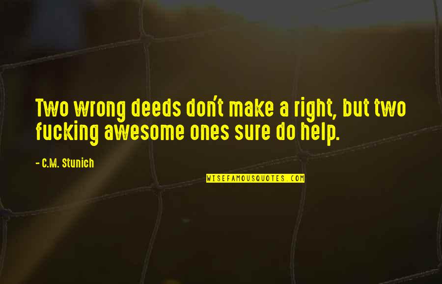 Help Quotes By C.M. Stunich: Two wrong deeds don't make a right, but