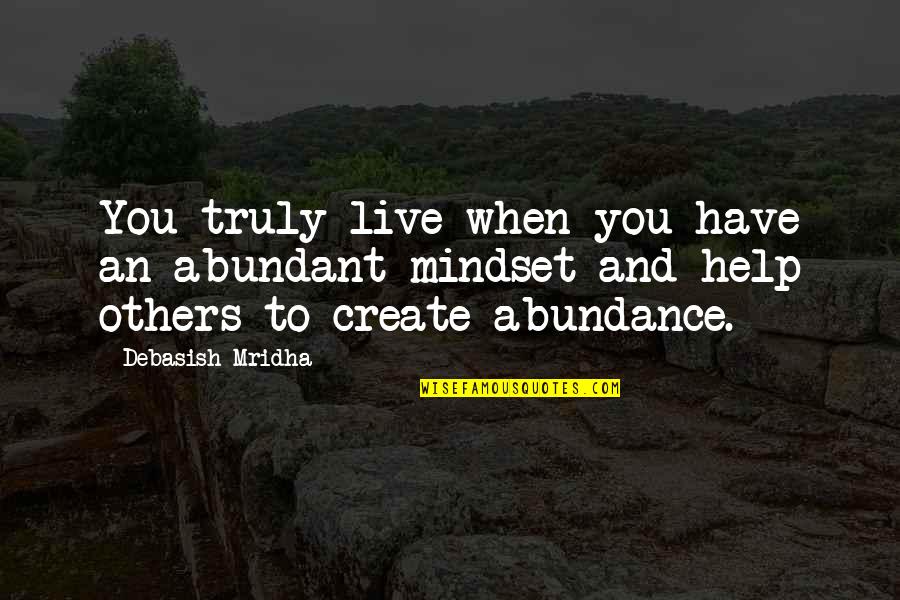 Help Quotes Quotes By Debasish Mridha: You truly live when you have an abundant