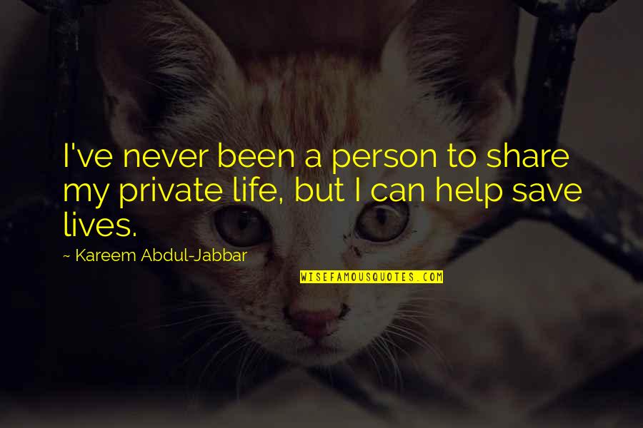 Help Save A Life Quotes By Kareem Abdul-Jabbar: I've never been a person to share my