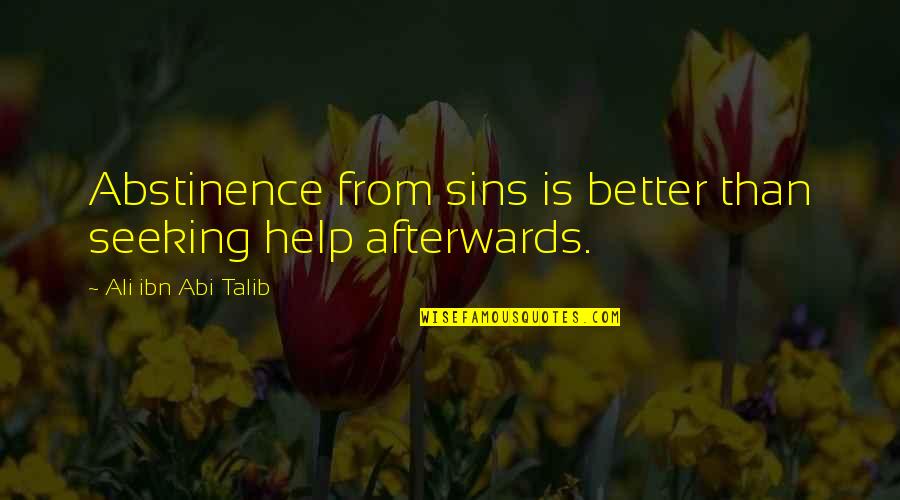 Help Seeking Quotes By Ali Ibn Abi Talib: Abstinence from sins is better than seeking help Help Seeking Quotes By Ali Ibn Abi Talib: Abstinence from sins is better than seeking help