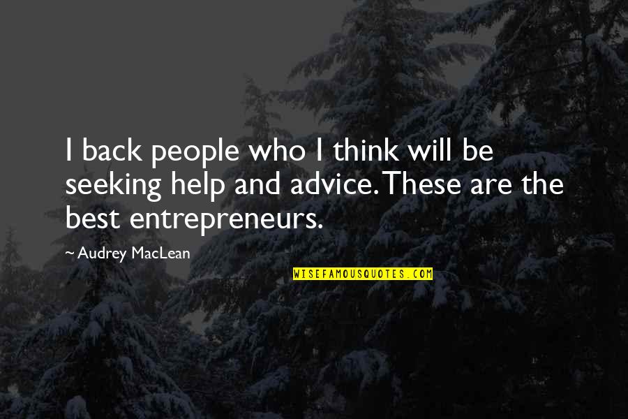 Help Seeking Quotes By Audrey MacLean: I back people who I think will be Help Seeking Quotes By Audrey MacLean: I back people who I think will be