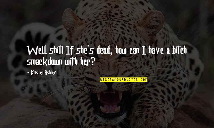 Help Seeking Quotes By Kristen Ashley: Well shit! If she's dead, how can I Help Seeking Quotes By Kristen Ashley: Well shit! If she's dead, how can I