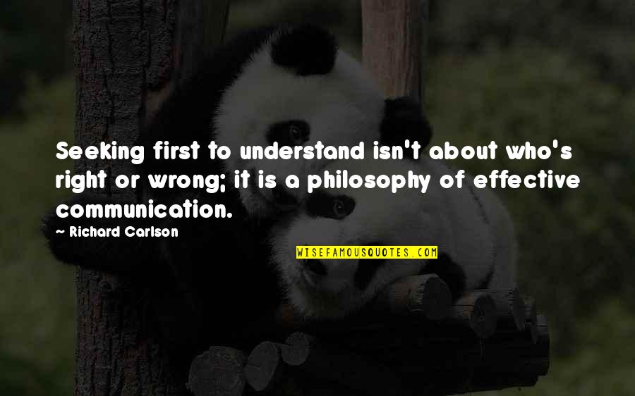Help Seeking Quotes By Richard Carlson: Seeking first to understand isn't about who's right Help Seeking Quotes By Richard Carlson: Seeking first to understand isn't about who's right