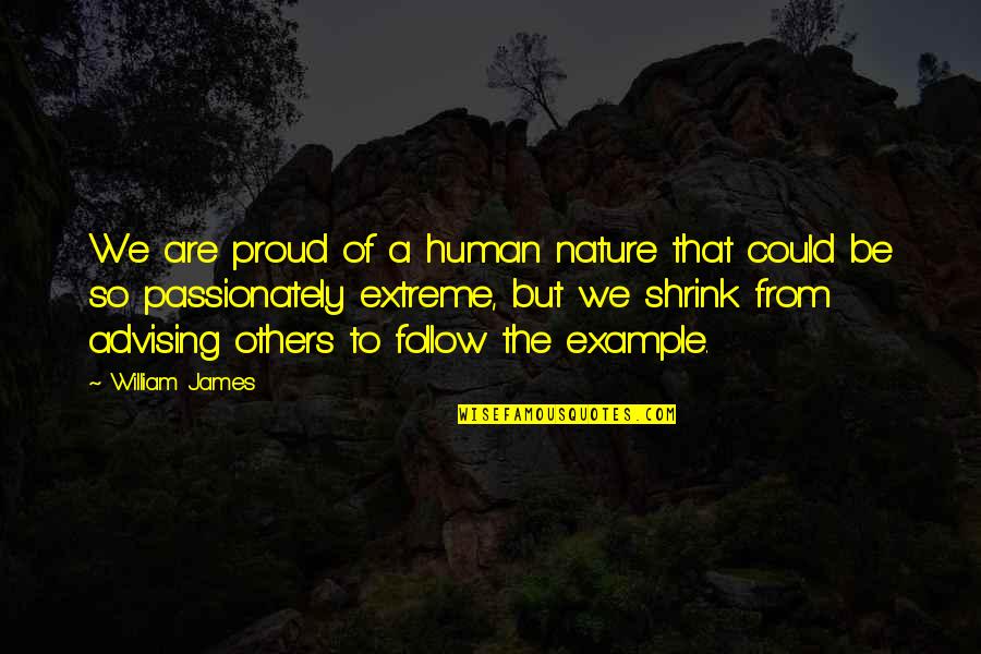 Help Seeking Quotes By William James: We are proud of a human nature that Help Seeking Quotes By William James: We are proud of a human nature that