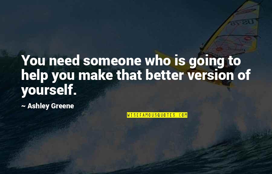 Help Someone In Need Quotes By Ashley Greene: You need someone who is going to help
