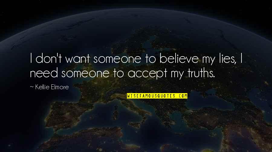 Help Someone In Need Quotes By Kellie Elmore: I don't want someone to believe my lies,