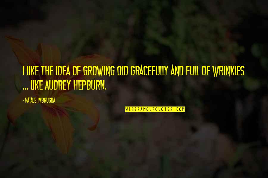 Help Someone Quote Quotes By Natalie Imbruglia: I like the idea of growing old gracefully