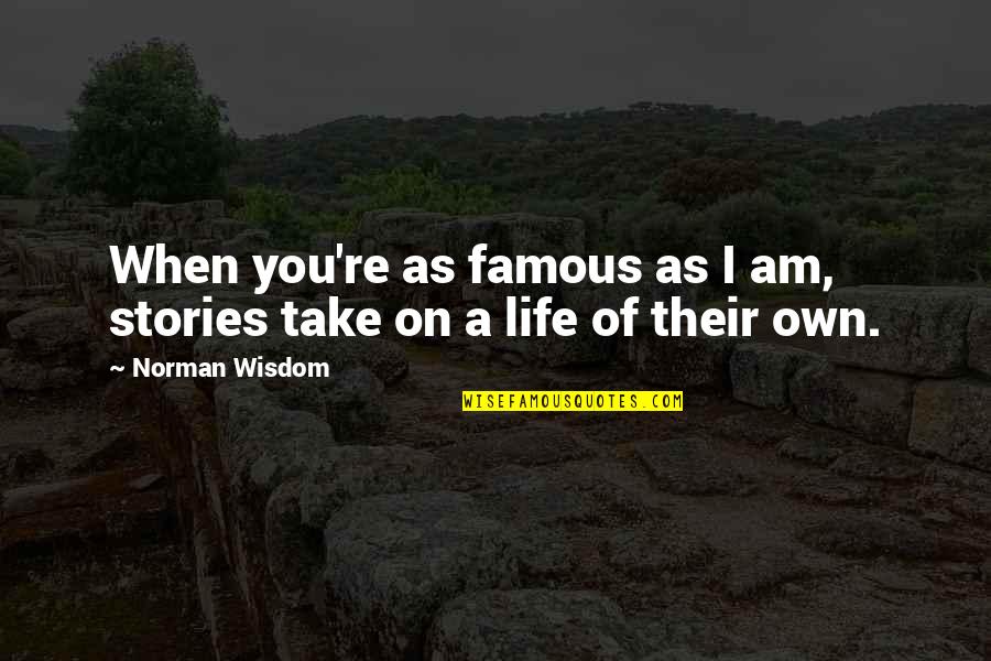 Help Someone Quote Quotes By Norman Wisdom: When you're as famous as I am, stories